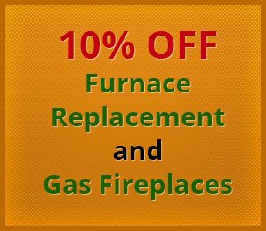 10% Off Furnace Replacement and Gas Fireplaces